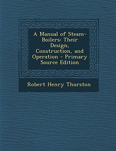 9781293741924: A Manual of Steam-Boilers: Their Design, Construction, and Operation