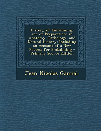 9781293747186: History of Embalming, and of Preparations in Anatomy, Pathology, and Natural History: Including an Account of a New Process for Embalming - Primary So