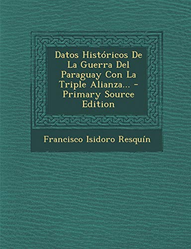 9781293758045: Datos Histricos De La Guerra Del Paraguay Con La Triple Alianza...