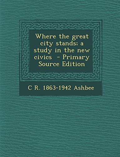 Imagen de archivo de Where the great city stands; a study in the new civics a la venta por Bestsellersuk