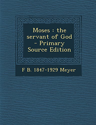 9781293767733: Moses: The Servant of God - Primary Source Edition