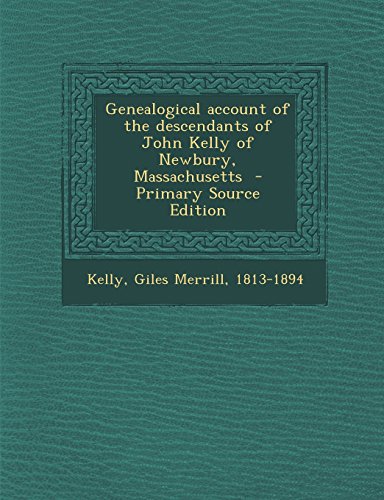 9781293770603: Genealogical account of the descendants of John Kelly of Newbury, Massachusetts