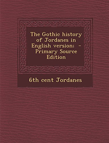 9781293773611: The Gothic History of Jordanes in English Version; - Primary Source Edition