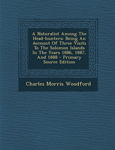 9781293783672: A Naturalist Among The Head-hunters: Being An Account Of Three Visits To The Solomon Islands In The Years 1886, 1887, And 1888