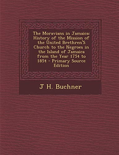 9781293788530: The Moravians in Jamaica: History of the Mission of the United Brethren's Church to the Negroes in the Island of Jamaica from the Year 1754 to 1854