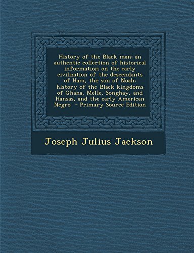 9781293791523: History of the Black man; an authentic collection of historical information on the early civilization of the descendants of Ham, the son of Noah: ... and Hansas, and the early American Negro