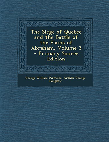 9781293802458: The Siege of Quebec and the Battle of the Plains of Abraham, Volume 3 - Primary Source Edition