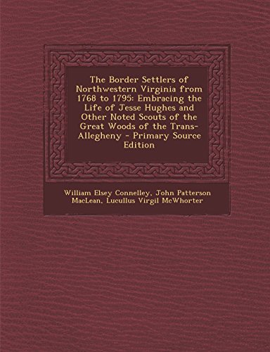 9781293803899: The Border Settlers of Northwestern Virginia from 1768 to 1795: Embracing the Life of Jesse Hughes and Other Noted Scouts of the Great Woods of the Tr