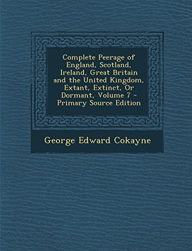 9781293811665: Complete Peerage of England, Scotland, Ireland, Great Britain and the United Kingdom, Extant, Extinct, Or Dormant, Volume 7