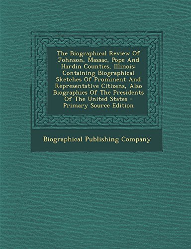 9781293813263: The Biographical Review Of Johnson, Massac, Pope And Hardin Counties, Illinois: Containing Biographical Sketches Of Prominent And Representative ... Of The Presidents Of The United States