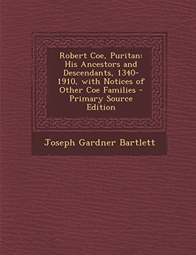 9781293813751: Robert Coe, Puritan: His Ancestors and Descendants, 1340-1910, with Notices of Other Coe Families