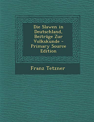 9781293814451: Die Slawen in Deutschland, Beitrage Zur Volkskunde - Primary Source Edition