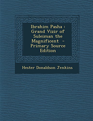 9781293814734: Ibrahim Pasha: Grand Vizir of Suleiman the Magnificent