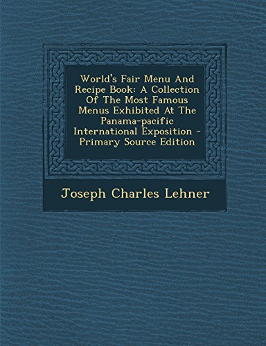 9781293815892: World's Fair Menu And Recipe Book: A Collection Of The Most Famous Menus Exhibited At The Panama-pacific International Exposition