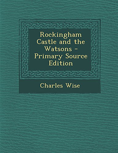 9781293816677: Rockingham Castle and the Watsons - Primary Source Edition