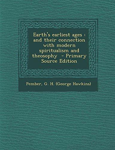 9781293817193: Earth's Earliest Ages: And Their Connection with Modern Spiritualism and Theosophy