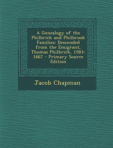 9781293824054: A Genealogy of the Philbrick and Philbrook Families: Descended from the Emigrant, Thomas Philbrick, 1583-1667