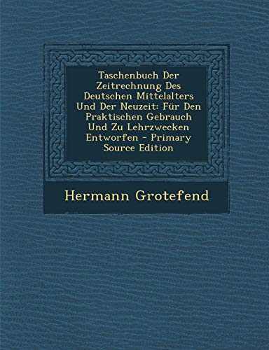 9781293824733: Taschenbuch Der Zeitrechnung Des Deutschen Mittelalters Und Der Neuzeit: Fr Den Praktischen Gebrauch Und Zu Lehrzwecken Entworfen