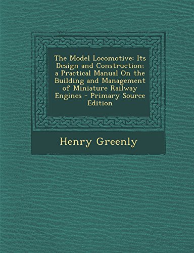 Immagine stock per The Model Locomotive: Its Design and Construction; a Practical Manual On the Building and Management of Miniature Railway Engines
