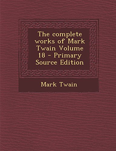 9781293833209: The Complete Works of Mark Twain Volume 18 - Primary Source Edition