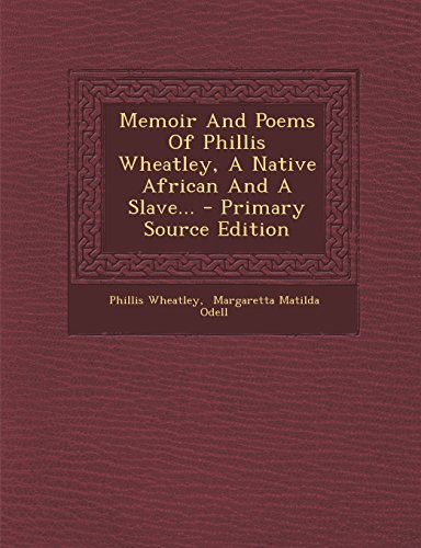 9781293835012: Memoir And Poems Of Phillis Wheatley, A Native African And A Slave...