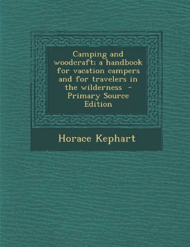 9781293835142: Camping and Woodcraft; A Handbook for Vacation Campers and for Travelers in the Wilderness - Primary Source Edition