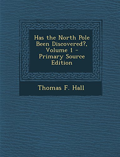 9781293838341: Has the North Pole Been Discovered?, Volume 1 - Primary Source Edition