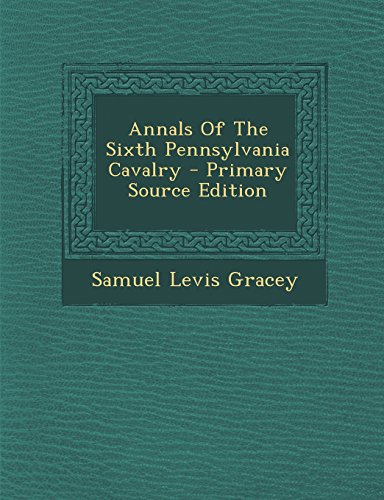 9781293841709: Annals of the Sixth Pennsylvania Cavalry - Primary Source Edition