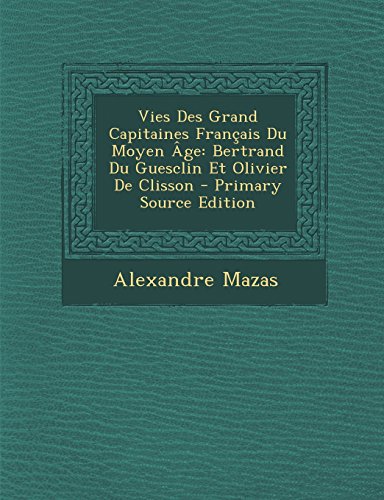 9781293857168: Vies Des Grand Capitaines Francais Du Moyen Age: Bertrand Du Guesclin Et Olivier de Clisson