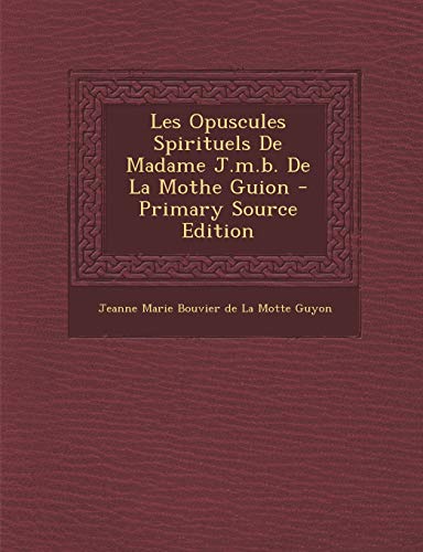 9781293865309: Les Opuscules Spirituels De Madame J.m.b. De La Mothe Guion (French Edition)