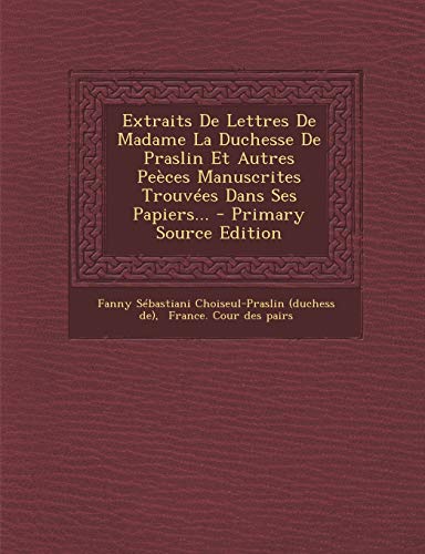 9781293866542: Extraits De Lettres De Madame La Duchesse De Praslin Et Autres Peces Manuscrites Trouves Dans Ses Papiers...