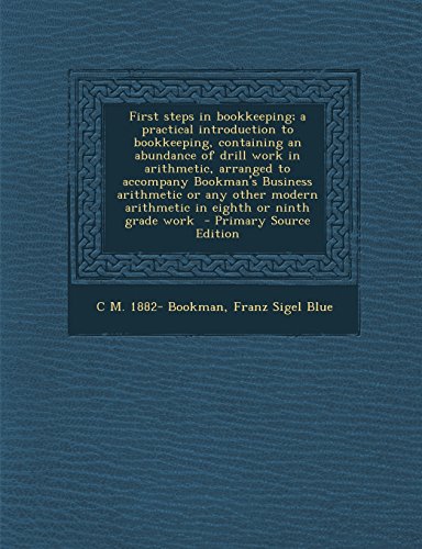 9781293888315: First Steps in Bookkeeping; A Practical Introduction to Bookkeeping, Containing an Abundance of Drill Work in Arithmetic, Arranged to Accompany Bookma