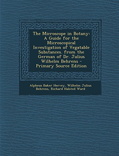 9781293890646: The Microscope in Botany: A Guide for the Microscopical Investigation of Vegatable Substances. from the German of Dr. Julius Wilhelm Behrens