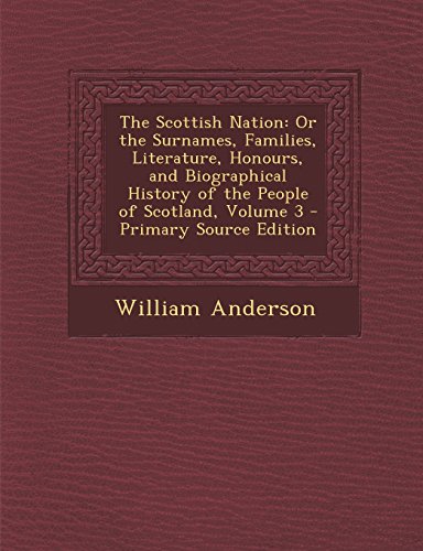 9781293893104: The Scottish Nation: Or the Surnames, Families, Literature, Honours, and Biographical History of the People of Scotland, Volume 3
