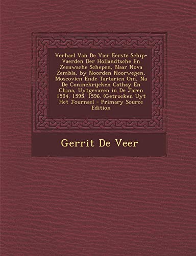 9781293903346: Verhael Van De Vier Eerste Schip-Vaerden Der Hollandtsche En Zeeuwsche Schepen, Naar Nova Zembla, by Noorden Noorwegen, Moscovien Ende Tartarien Om, ... 1594. 1595. 1596. (Getrocken Uyt Het Journael