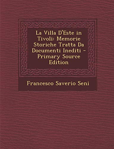 9781293904534: La Villa D'Este in Tivoli: Memorie Storiche Tratta Da Documenti Inediti - Primary Source Edition (Italian Edition)