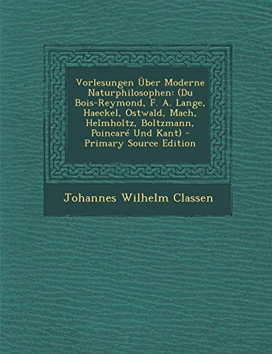 9781293906866: Vorlesungen Uber Moderne Naturphilosophen: (Du Bois-Reymond, F. A. Lange, Haeckel, Ostwald, Mach, Helmholtz, Boltzmann, Poincare Und Kant) - Primary S