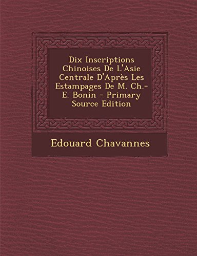 9781293907177: Dix Inscriptions Chinoises de L'Asie Centrale D'Apres Les Estampages de M. Ch.-E. Bonin