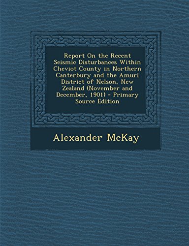 9781293912270: Report On the Recent Seismic Disturbances Within Cheviot County in Northern Canterbury and the Amuri District of Nelson, New Zealand (November and December, 1901)