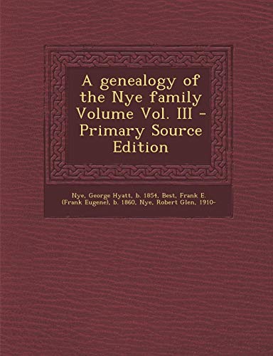 9781293914908: A Genealogy of the Nye Family Volume Vol. III - Primary Source Edition