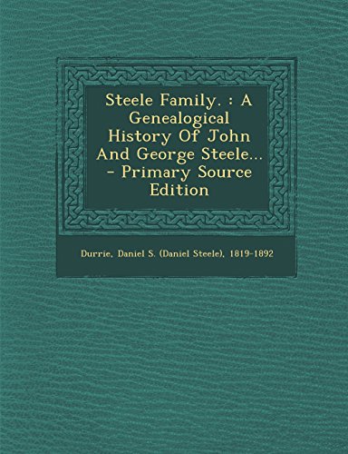 9781293915110: Steele Family.: A Genealogical History Of John And George Steele...