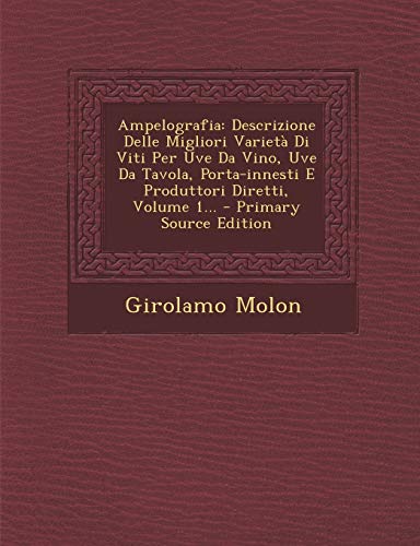 9781293917077: Ampelografia: Descrizione Delle Migliori Varieta Di Viti Per Uve Da Vino, Uve Da Tavola, Porta-Innesti E Produttori Diretti, Volume 1...