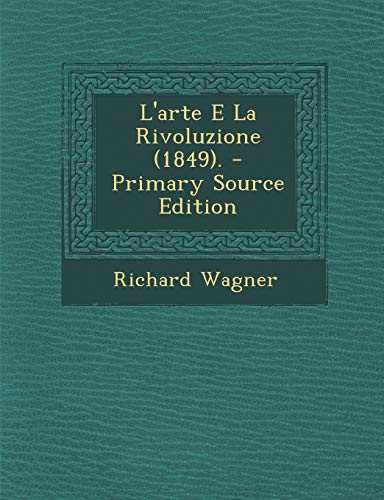 9781293919361: L'Arte E La Rivoluzione (1849). - Primary Source Edition