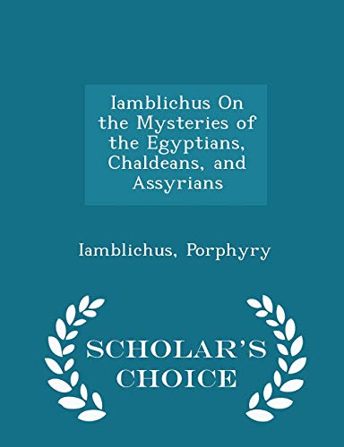 Stock image for Iamblichus On the Mysteries of the Egyptians, Chaldeans, and Assyrians - Scholar's Choice Edition [Paperback] Iamblichus and Porphyry for sale by Broad Street Books