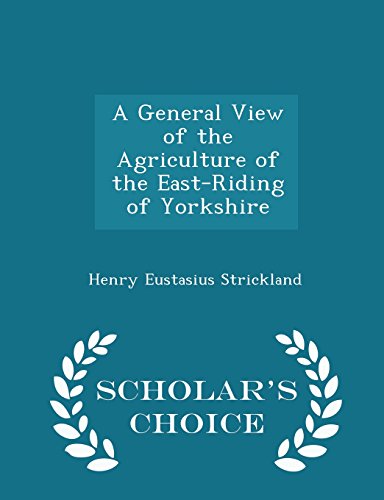 9781293943250: A General View of the Agriculture of the East-Riding of Yorkshire - Scholar's Choice Edition