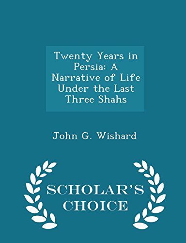 9781293946459: Twenty Years in Persia: A Narrative of Life Under the Last Three Shahs - Scholar's Choice Edition