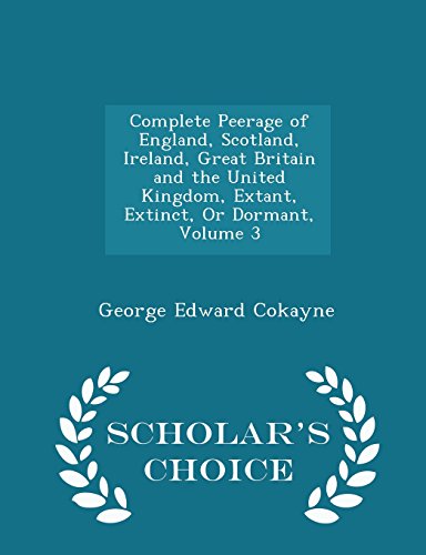 9781293950838: Complete Peerage of England, Scotland, Ireland, Great Britain and the United Kingdom, Extant, Extinct, Or Dormant, Volume 3 - Scholar's Choice Edition