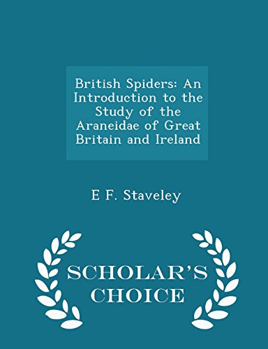 9781293953181: British Spiders: An Introduction to the Study of the Araneidae of Great Britain and Ireland - Scholar's Choice Edition