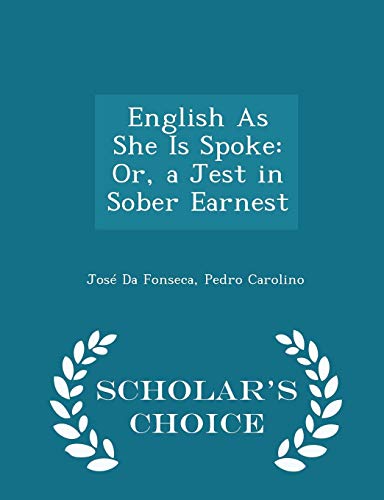 English as She Is Spoke: Or, a Jest in Sober Earnest - Scholar s Choice Edition (Paperback) - Jose Da Fonseca, Pedro Carolino