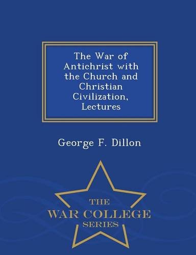 9781293964095: The War of Antichrist with the Church and Christian Civilization, Lectures - War College Series